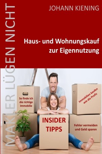 Download Makler lügen nicht * Hauskauf und Wohnungskauf zur Eigennutzung: Insider Tipps vom Profi * So finde ich die richtige Immobilie * Fehler vermeiden und Geld sparen * Immobilien kaufen wie die Profis Download Makler lügen nicht * Hauskauf und Wohnungskauf zur Eigennutzung: Insider Tipps vom Profi * So finde ich die richtige Immobilie * Fehler vermeiden und Geld sparen * Immobilien kaufen wie die Profis