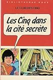 Les cinq dans la cité secrète : Série : Le club des cinq : Collection : Bibliothèque rose cartonnée & illustrée