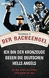 Der Racheengel: Ich bin der Kronzeuge gegen die deutschen Hells Angels - Ich war einer von ihnen, jetzt packe ich aus by 
