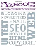 The Yahoo! Style Guide: The Ultimate Sourcebook for Writing, Editing, and Creating Content for the Digital World by 