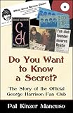 Do You Want to Know a Secret?: The Story of the Official George Harrison Fan Club Do You Want to Know a Secret?: The Story of the Official George Harrison Fan Club