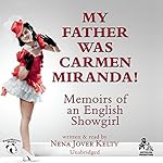 My Father Was Carmen Miranda!: Memoirs of an English Showgirl