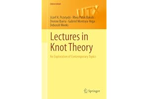 Lectures in Knot Theory: An Exploration of Contemporary Topics (Universitext)