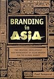 Branding in Asia: The Creation, Development and Management of Asian Brands for the Global Market by