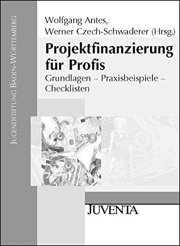 Projektfinanzierung für Profis: Grundlagen - Praxisbeispiele - Checklisten. Mit der Datenbank Financial Pool auf CD-ROM (Veröffentlichungen der Jugendstiftung Baden-Württemberg)