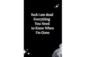 fuck i am dead Everything You Need to Know When I'm Gone: My Final Wishes Planner