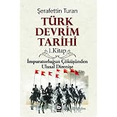 T&Uuml;RK DEVRİM TARİHİ 1: İmparatorluğun &Ccedil;&ouml;k&uuml;ş&uuml;nden Ulusal Direnişe