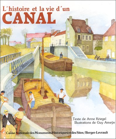 couverture de : L'Histoire et la vie d'un canal