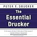 The Essential Drucker: In One Volume the Best of Sixty Years of Peter Drucker's Essential Writings on Management by 