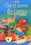 Lire et écrire des contes. Cycle des appronfondissements, CE2, CM1, CM2