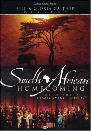 Bill and Gloria Gaither and Their Homecoming Friends: South African Homecoming