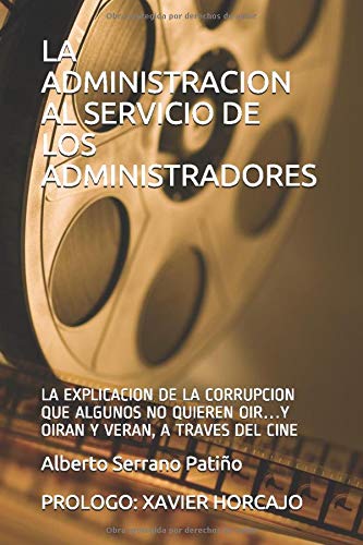 LA ADMINISTRACION AL SERVICIO DE LOS ADMINISTRADORES: LA EXPLICACION DE LA CORRUPCION QUE ALGUNOS NO
