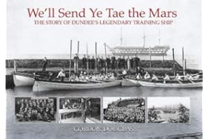 We'll Send Ye Tae the Mars: The Story of Dundee's Legendary Training Ship