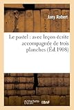 Image de Le pastel : avec leçon écrite accompagnée de trois planches