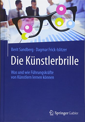Die Künstlerbrille: Was und wie Führungskräfte von Künstlern lernen können