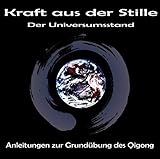 Kraft aus der Stille - Der Universumsstand: Anleitungen zur Grundübung des Qigong by 