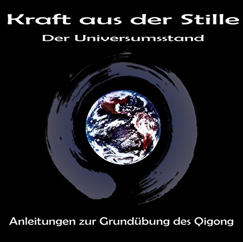 Kraft aus der Stille - Der Universumsstand: Anleitungen zur Grundübung des Qigong