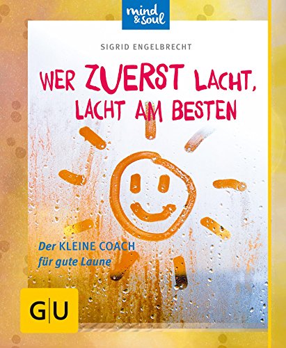 Download Wer zuerst lacht, lacht am besten: Der kleine Coach für gute Laune (GU Der kleine Coach)