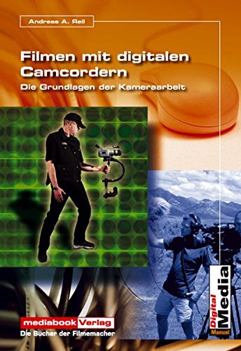 Filmen mit digitalen Camcordern: Die Grundlagen der Kameraarbeit