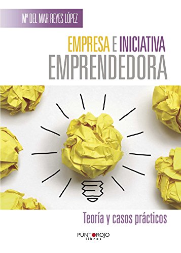 Empresa e iniciativa emprendedora. Teoría y casos prácticos Empresa e iniciativa emprendedora. Teoría y casos prácticos