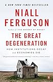 The Great Degeneration: How Institutions Decay and Economies Die by 