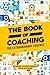 The Book Of Coaching: For Extraordinary Coaches by 