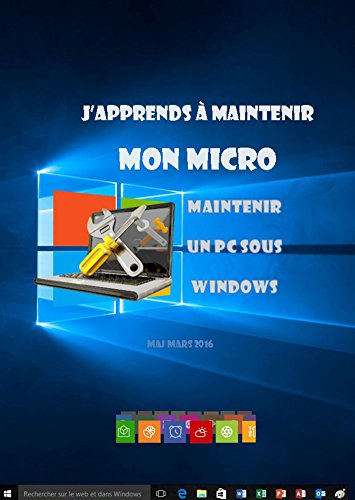 J'apprends à maintenir mon pc: Maintenance d'un pc sous Windows