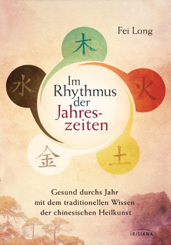 Download Im Rhythmus der Jahreszeiten: Gesund durchs Jahr mit dem traditionellen Wissen der chinesischen Heilkunst Download Im Rhythmus der Jahreszeiten: Gesund durchs Jahr mit dem traditionellen Wissen der chinesischen Heilkunst