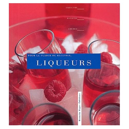 Pour le plaisir de recevoir : Liqueurs Pour le plaisir de recevoir : Liqueurs