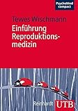 Einführung Reproduktionsmedizin: Medizinische Grundlagen – Psychosomatik – Psychosoziale Aspekte (PsychoMed compact, Band 3757)