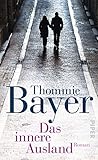 Buchinformationen und Rezensionen zu Das innere Ausland: Roman von Thommie Bayer