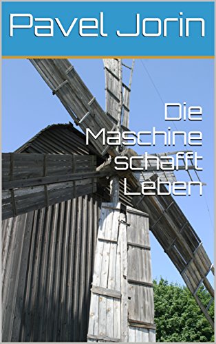 Die Maschine schafft Leben (German Edition)