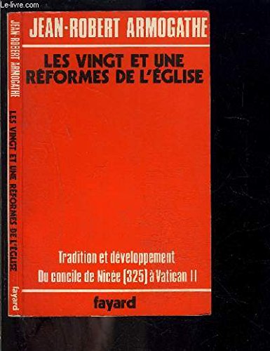 LES VINGT ET UNE REFORMES DE L'EGLISE. Tradition et développement, du Concile de Nicée, 325, à Vatican II en ligne LES VINGT ET UNE REFORMES DE L'EGLISE. Tradition et développement, du Concile de Nicée, 325, à Vatican II en ligne