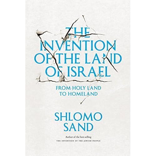 The Invention of the Land of Israel: From Holy Land to Homeland by Shlomo Sand (2014-04-01)