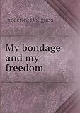 My Bondage and My Freedom by 