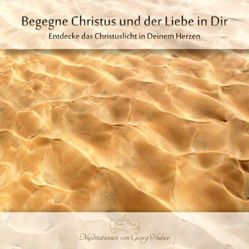 Download Begegne Christus und der Liebe in Dir: Entdecke das Christuslicht in Deinem Herzen Download Begegne Christus und der Liebe in Dir: Entdecke das Christuslicht in Deinem Herzen