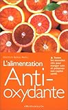 L'alimentation Anti-oxydante. Toutes les nouvelles clés pour manger sain et préserver son capital santé