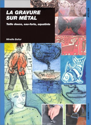 Book's Cover of La gravure sur métal : Taille douce, eau-forte, aquatinte