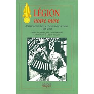 Légion notre mère : Anthologie de la poésie légionnaire, 1885-2003 Livre en Ligne - Telecharger Ebook