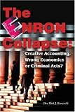 The Enron Collapse: Creative Accounting, Wrong Economics or Criminal Acts? by Dirk  J. Barreveld