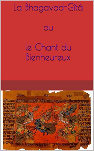 La Bhagavad Gîtâ Ou Le Chant Du Bienheureux - 