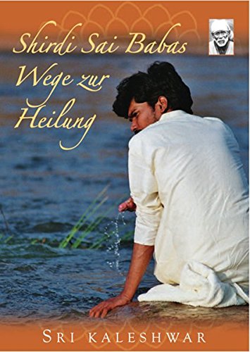 Shirdi Sai Babas Wege zur Heilung: Handbuch zum Fünf-Elemente-ProzessTM