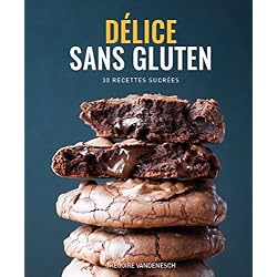 Délice Sans Gluten - Livre de recettes sans gluten et sans lait (Tartes, Cakes, Cookies etc.),