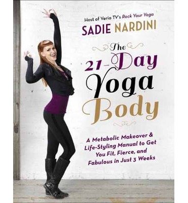 By Sadie Nardini ( Author ) [ 21-Day Yoga Body: A Metabolic Makeover & Life-Styling Manual to Get You Fit, Fierce & Fabulous in Just 3 Weeks By Nov-2013 Paperback