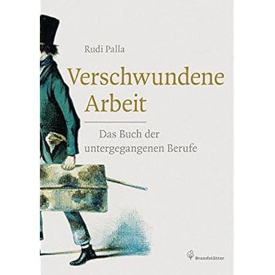Verschwundene Arbeit - Das Buch der untergegangenen Berufe