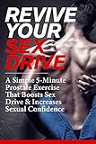 Image de Revive Your Sex Drive: A Simple 5-Minute Prostate Exercise That Boosts Sex Drive and Increases Sexual Confidence (English Edition)