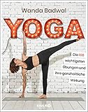 Yoga: Die 108 wichtigsten Übungen und ihre ganzheitliche Wirkung by Wanda Badwal