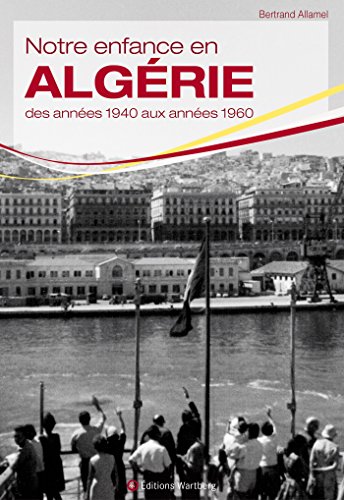 Notre enfance en Algérie Notre enfance en Algérie