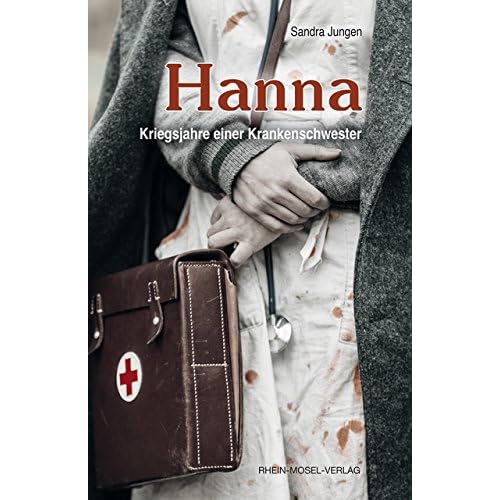 Hanna: Kriegsjahre einer Krankenschwester