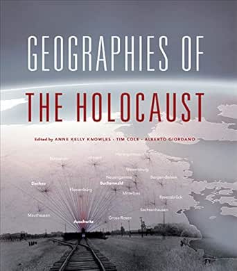 Geographies Of The Holocaust The Spatial Humanities English Edition Ebook Knowles Anne Kelly Cole Tim Giordano Alberto Amazon De Kindle Shop